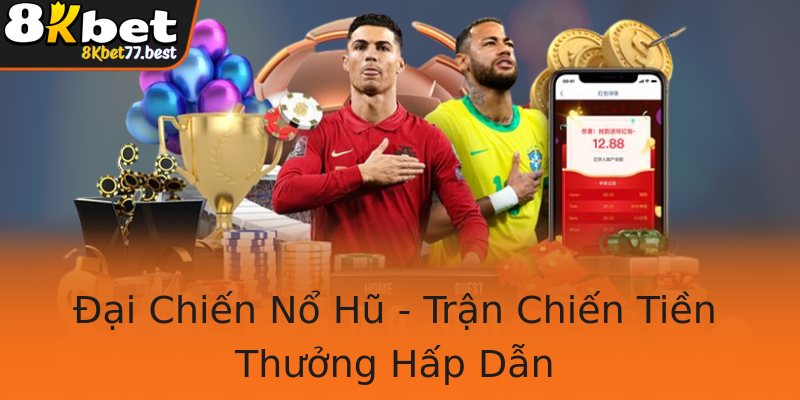 Đại Chiến Nổ Hũ - Trận Chiến Tiền Thưởng Hấp Dẫn