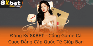 Ang Ky 8Kbet Cong Game Ca Cuoc Ang Cap Quoc Te Giup Ban Trai Nghiem Inh Cao