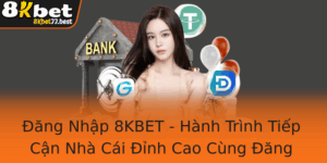Ang Nhap 8Kbet Hanh Trinh Tiep Can Nha Cai Inh Cao Cung Ang Nhap On Gian 2