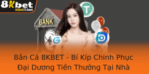 Ban Ca 8Kbet Bi Kip Chinh Phuc Ai Duong Tien Thuong Tai Nha