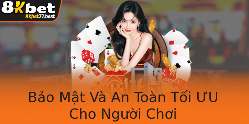 Bảo Mật Và An Toàn Tối ƯU Cho Người Chơi