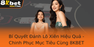 Bi Quyet Anh Lo Xien Hieu Qua Chinh Phuc Muc Tieu Cung 8Kbet Nhanh Nhat
