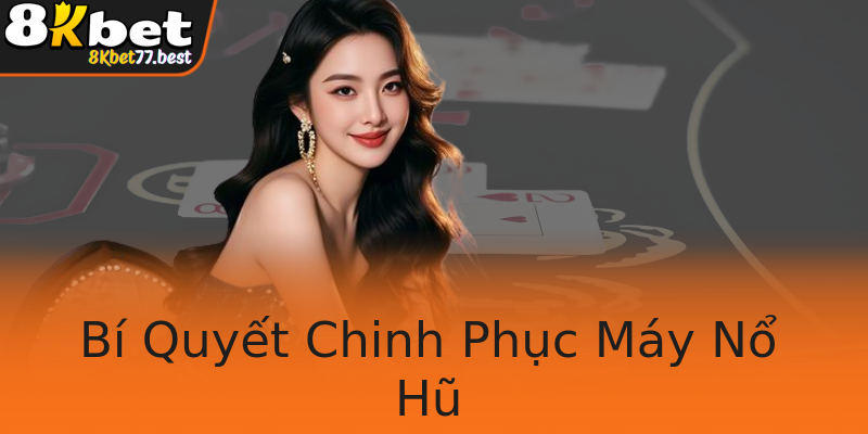Bí Quyết Chinh Phục Máy Nổ Hũ Bí Quyết Chinh Phục Máy Nổ Hũ