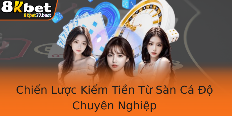 Chiến Lược Kiếm Tiền Từ Sàn Cá Độ Chuyên Nghiệp Chiến Lược Kiếm Tiền Từ Sàn Cá Độ Chuyên Nghiệp