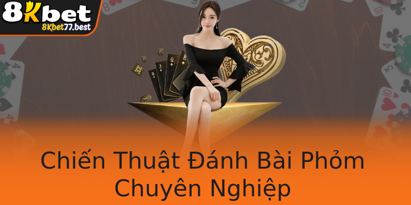 Chiến Thuật Đánh Bài Phỏm Chuyên Nghiệp Chiến Thuật Đánh Bài Phỏm Chuyên Nghiệp