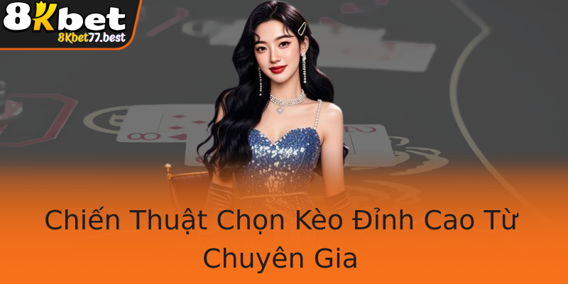 Chiến Thuật Chọn Kèo Đỉnh Cao Từ Chuyên Gia Chiến Thuật Chọn Kèo Đỉnh Cao Từ Chuyên Gia
