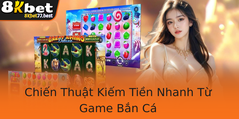Chiến Thuật Kiếm Tiền Nhanh Từ Game Bắn Cá
