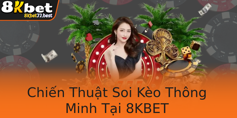 Chiến Thuật Soi Kèo Thông Minh Tại 8KBET Chiến Thuật Soi Kèo Thông Minh Tại 8KBET