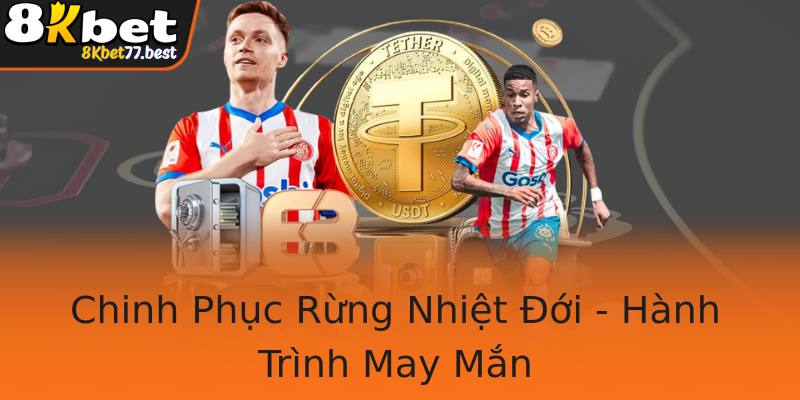 Chinh Phục Rừng Nhiệt Đới - Hành Trình May Mắn