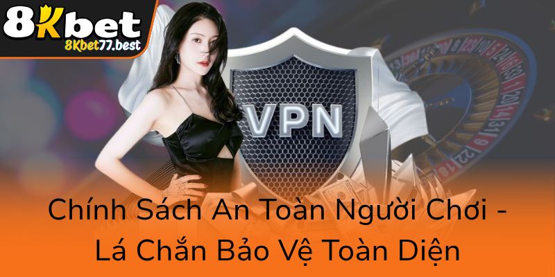 Chinh Sach An Toan Nguoi Choi La Chan Bao Ve Toan Dien0