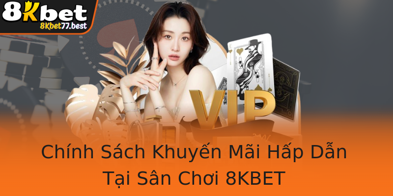 Chính Sách Khuyến Mãi Hấp Dẫn Tại Sân Chơi 8KBET