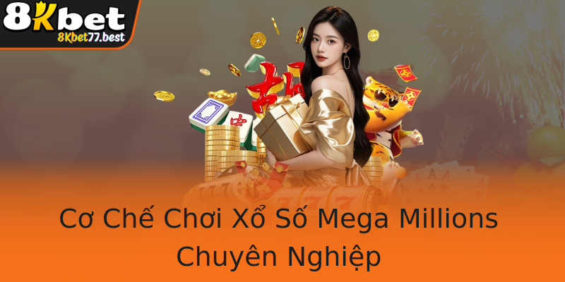 Cơ Chế Chơi Xổ Số Mega Millions Chuyên Nghiệp Cơ Chế Chơi Xổ Số Mega Millions Chuyên Nghiệp