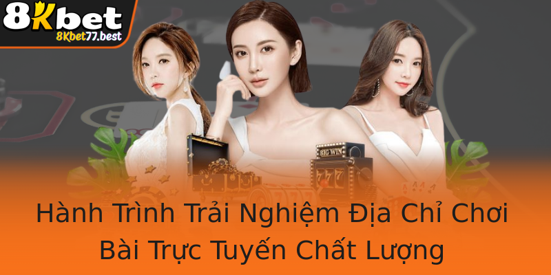 Hành Trình Trải Nghiệm Địa Chỉ Chơi Bài Trực Tuyến Chất Lượng