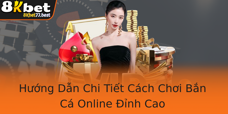 Hướng Dẫn Chi Tiết Cách Chơi Bắn Cá Online Đỉnh Cao Hướng Dẫn Chi Tiết Cách Chơi Bắn Cá Online Đỉnh Cao