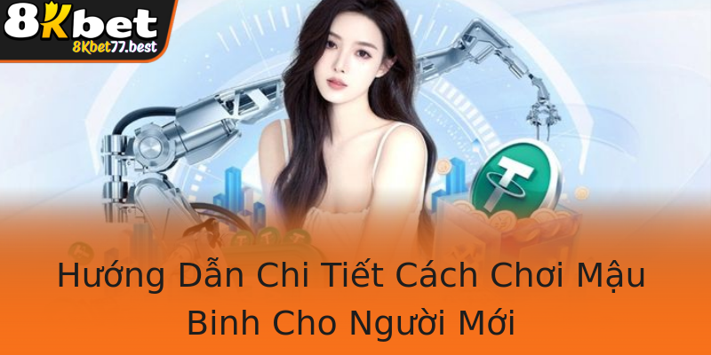 Hướng Dẫn Chi Tiết Cách Chơi Mậu Binh Cho Người Mới Hướng Dẫn Chi Tiết Cách Chơi Mậu Binh Cho Người Mới