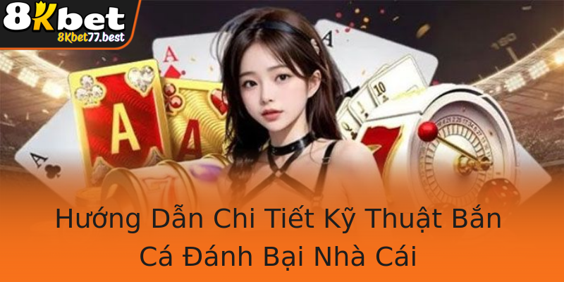 Hướng Dẫn Chi Tiết Kỹ Thuật Bắn Cá Đánh Bại Nhà Cái Hướng Dẫn Chi Tiết Kỹ Thuật Bắn Cá Đánh Bại Nhà Cái