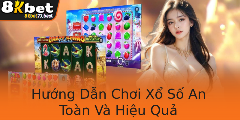 Hướng Dẫn Chơi Xổ Số An Toàn Và Hiệu Quả Hướng Dẫn Chơi Xổ Số An Toàn Và Hiệu Quả