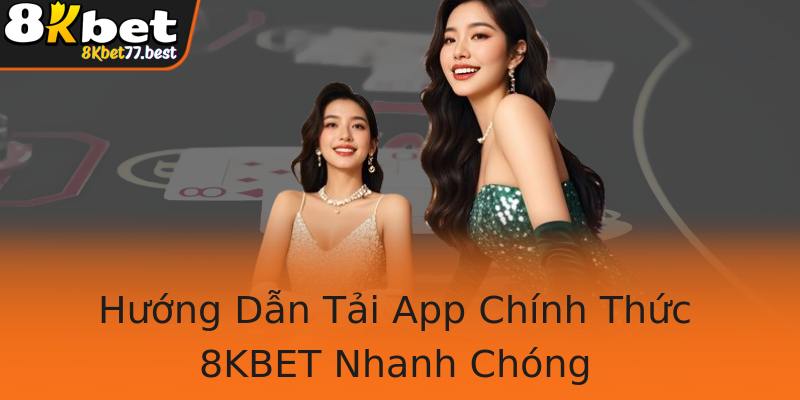 Hướng Dẫn Tải App Chính Thức 8KBET Nhanh Chóng Hướng Dẫn Tải App Chính Thức 8KBET Nhanh Chóng