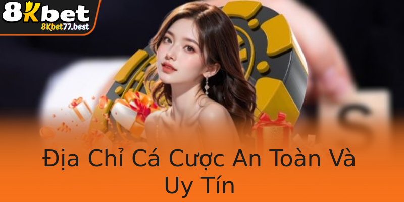 Địa Chỉ Cá Cược An Toàn Và Uy Tín Địa Chỉ Cá Cược An Toàn Và Uy Tín