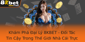 Kham Pha Ai Ly 8Kbet Oi Tac Tin Cay Trong The Gioi Nha Cai Truc Tuyen Hien Nay