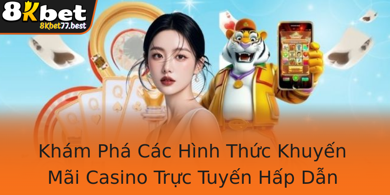 Khám Phá Các Hình Thức Khuyến Mãi Casino Trực Tuyến Hấp Dẫn Khám Phá Các Hình Thức Khuyến Mãi Casino Trực Tuyến Hấp Dẫn