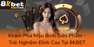 Kham Pha Mau Binh Sieu Pham Trai Nghiem Dinh Cao Tai 8Kbet0