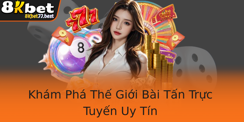Khám Phá Thế Giới Bài Tấn Trực Tuyến Uy Tín