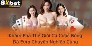 Kham Pha The Gioi Ca Cuoc Bong A Euro Chuyen Nghiep Cung 8Kbet At Cuoc Bong A Euro De Dang Va Sinh L 1