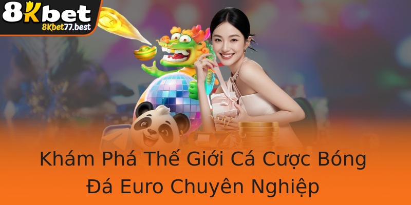 Khám Phá Thế Giới Cá Cược Bóng Đá Euro Chuyên Nghiệp Khám Phá Thế Giới Cá Cược Bóng Đá Euro Chuyên Nghiệp