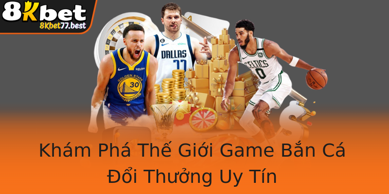 Khám Phá Thế Giới Game Bắn Cá Đổi Thưởng Uy Tín