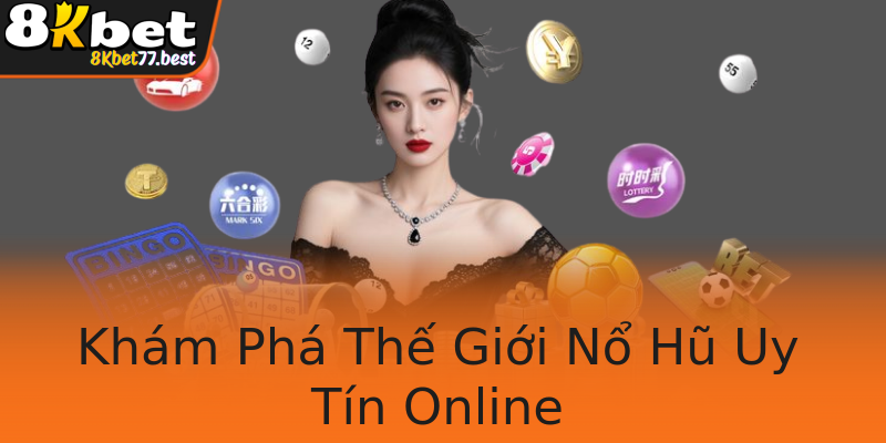 Khám Phá Thế Giới Nổ Hũ Uy Tín Online Khám Phá Thế Giới Nổ Hũ Uy Tín Online