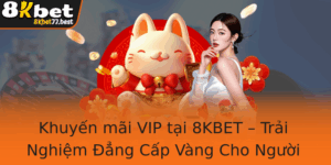 Khuyen Mai Vip Tai 8Kbet Trai Nghiem Ang Cap Vang Cho Nguoi Choi Thu Inh