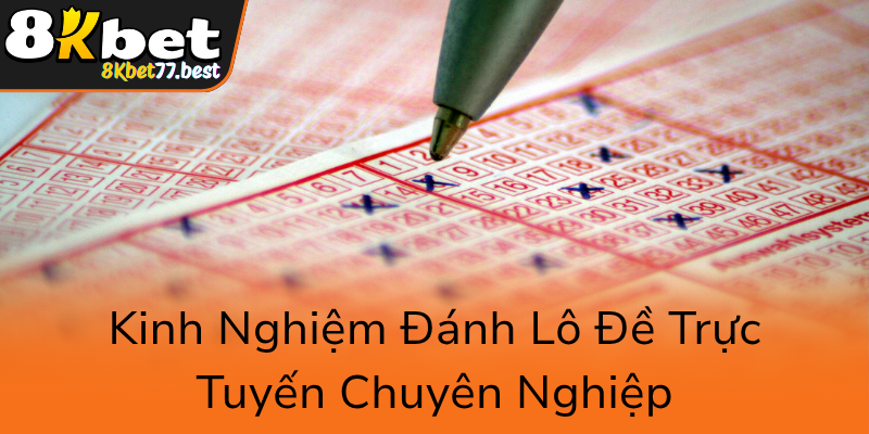 Xổ Số 8KBET - Trải Nghiệm Cá Cược Trực Tuyến Đỉnh Cao 3 Kinh Nghiem Danh Lo De Truc Tuyen Chuyen Nghiep0