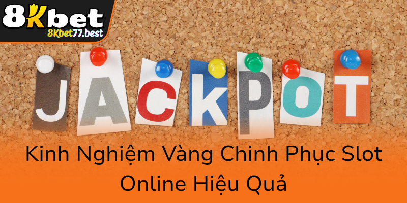 Khám Phá Sức Hấp Dẫn Của Nổ Hũ 8KBET - Trải Nghiệm Đỉnh Cao Trong Thế Giới Slot Game 2 Kinh Nghiem Vang Chinh Phuc Slot Online Hieu Qua0