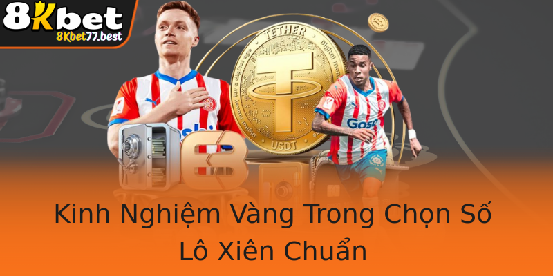 Kinh Nghiệm Vàng Trong Chọn Số Lô Xiên Chuẩn Kinh Nghiệm Vàng Trong Chọn Số Lô Xiên Chuẩn