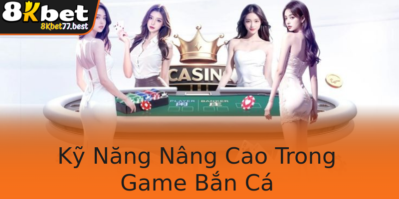 Kỹ Năng Nâng Cao Trong Game Bắn Cá Kỹ Năng Nâng Cao Trong Game Bắn Cá