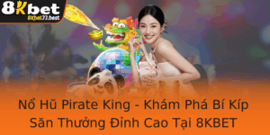 No Hu Pirate King Kham Pha Bi Kip San Thuong Inh Cao Tai 8Kbet
