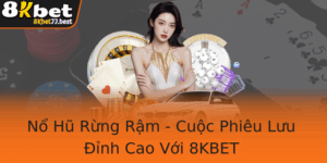 No Hu Rung Ram Cuoc Phieu Luu Inh Cao Voi 8Kbet 2