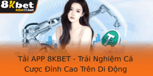 Tai App 8Kbet Trai Nghiem Ca Cuoc Inh Cao Tren Di Ong 3