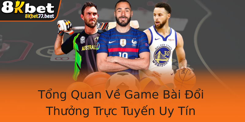 Tổng Quan Về Game Bài Đổi Thưởng Trực Tuyến Uy Tín Tổng Quan Về Game Bài Đổi Thưởng Trực Tuyến Uy Tín