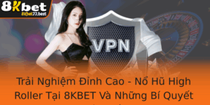 Trai Nghiem Inh Cao No Hu High Roller Tai 8Kbet Va Nhung Bi Quyet Chien Thang