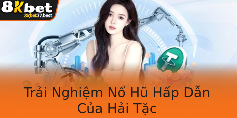 Trải Nghiệm Nổ Hũ Hấp Dẫn Của Hải Tặc